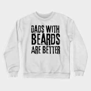 Dads with Beards are Better Father's Day Gift Crewneck Sweatshirt